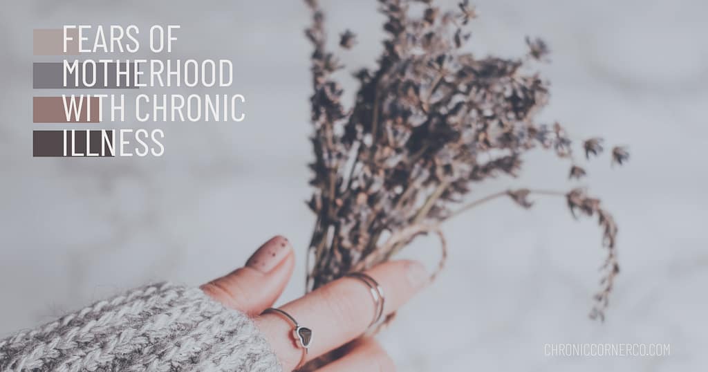 Fears of Motherhood with Chronic Illness