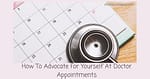 How To Advocate For Yourself At Doctor Appointments